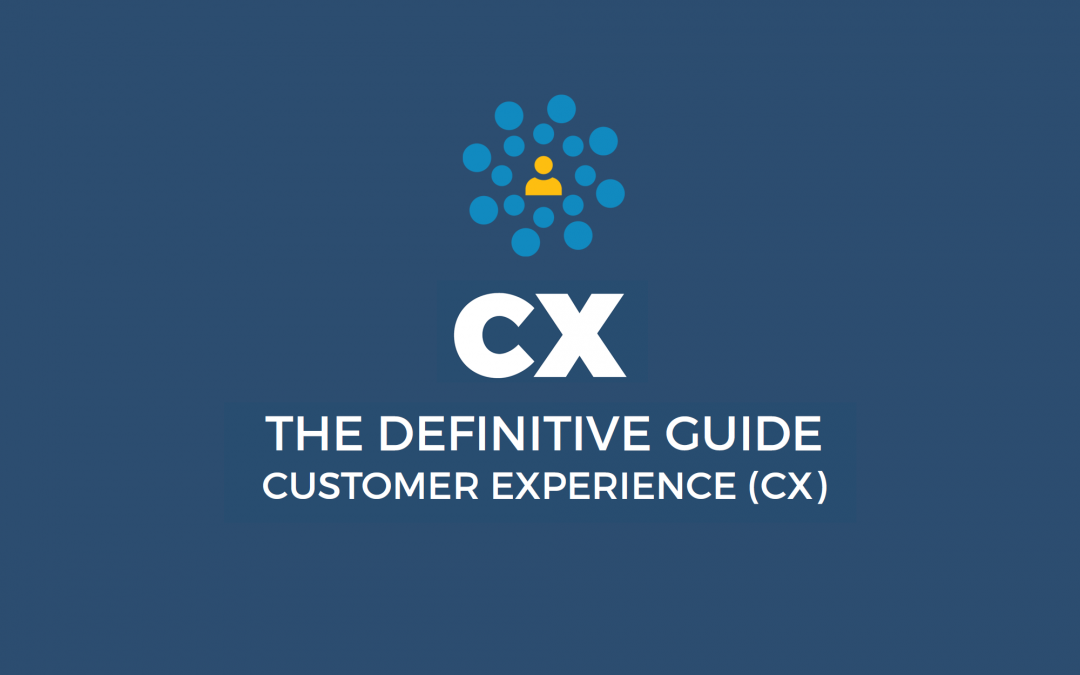 Customer Experience (CX) – The Definitive Guide