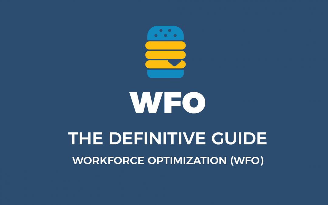 WFO (Workforce Optimization) – The Definitive Guide